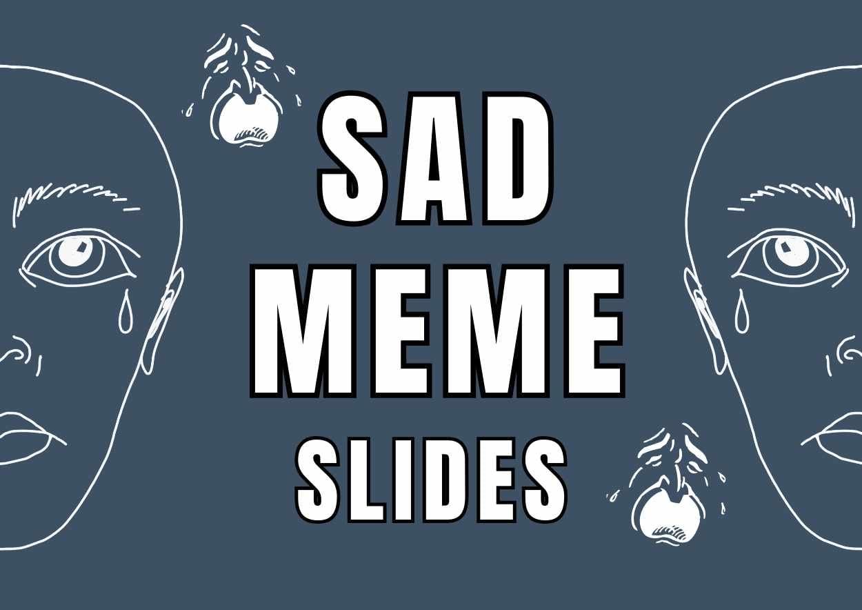 Funny Sad Meme Slides - slide 1